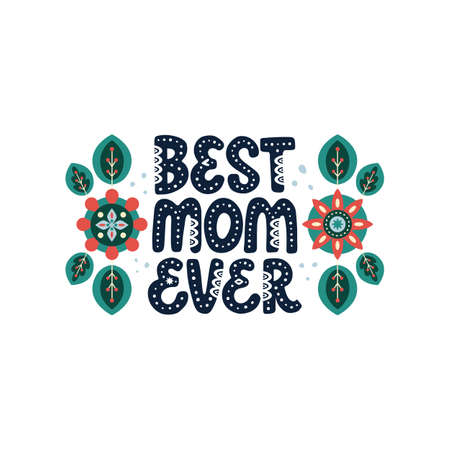 Best mom ever lettering quote. Vector inspirational phrase about mother with floral decor. Artwork for greeting card, print, poster, banner design.のイラスト素材