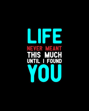 Life never meant this much until I found you.Hand drawn typography poster design. Premium Vector.のイラスト素材