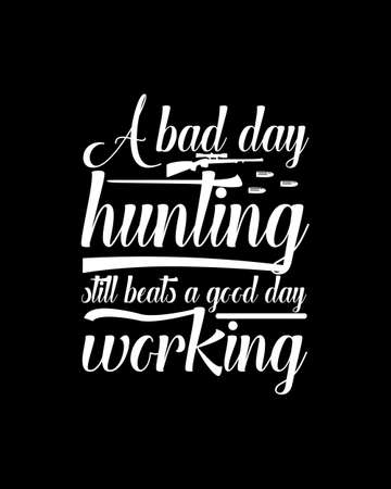 A bad day hunting still beats a good day working. Hand drawn typography poster design. Premium Vector.のイラスト素材