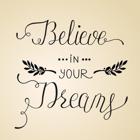 Believe in your dreams. Hand drawn quote for your design. Unique brush pen lettering. Can be used for print bags, posters, cards, stationery and for web banners, advertisement . Vector.のイラスト素材