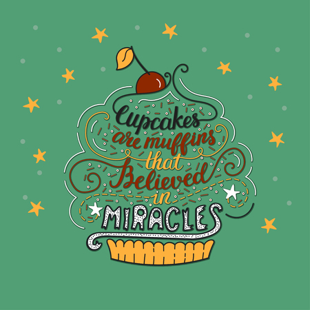 Unique lettering poster with a phrase- Cupcakes are muffins that believed in miracles.のイラスト素材
