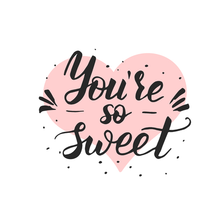 You are so sweet. Hand drawn romantic quote. Handwritten with brush pen. Excellent for print, greeting cards and photo overlays.のイラスト素材