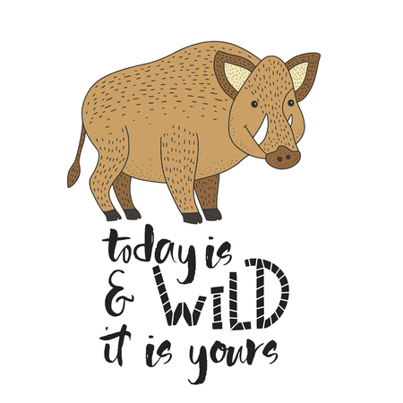 Today is wild and it is yours. Vector card with a wild boar and hand drawn lettering handdrawn quote.のイラスト素材