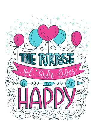 The purpose of our lives is to be happy. Positive inspirational vector lettering card. Handdrawn detailed iilustration.のイラスト素材