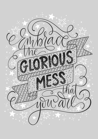 Embrace the glorious mess that you are. Positive monochrome inspirational vector lettering card on a grey background. Handdrawn iilustration.のイラスト素材
