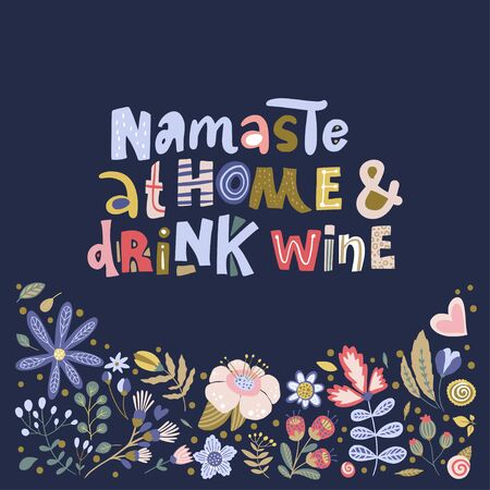 Floral color vector lettering card in a flat style. Ornate flower illustration with hand drawn calligraphy text quote. Namaste at home and drink wine.のイラスト素材