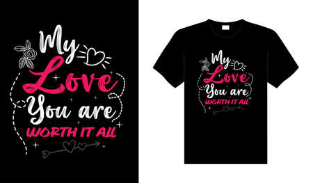 My love you are worth it all Valentine T-shirt typography lettering vector designのイラスト素材