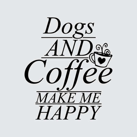 Dogs And Coffee Make Me Happy. Typography Vintage Designのイラスト素材