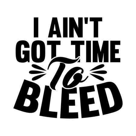 I Ain't Got Time To Bleed. Typography Lettering Design, Vector Illustrationのイラスト素材