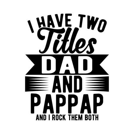 I Have Two Titles Dad And Pappap And I Rock Them Both, Typography Lettering Style Design, Vector Illustrationのイラスト素材