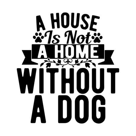 A House Is Not A Home Without A Dog. Typography Lettering Design, Vector Illustrationのイラスト素材