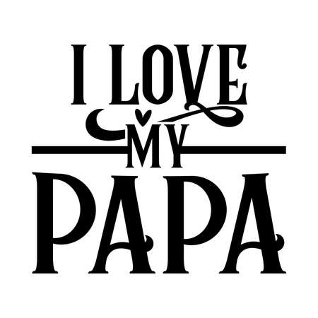 I Love My Papa. Typography Lettering Design, Vector Illustrationのイラスト素材