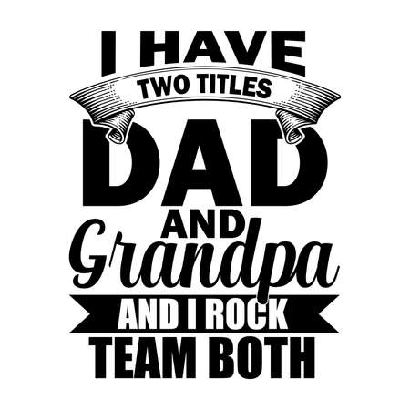 I Have Two titles Dad And Grandpa And Rock Team Both. Typography Lettering Design, Vector Illustrationのイラスト素材