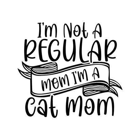 I'm Not A Regular Mom I'm A Cat Mom, Printing For T shirt, Banner, Poster, Mug Etc, Vector Illustrationのイラスト素材
