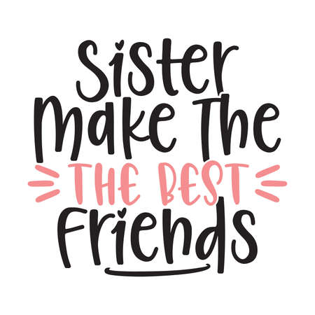 sister make the best friends, inspirational quotes, friend giftのイラスト素材