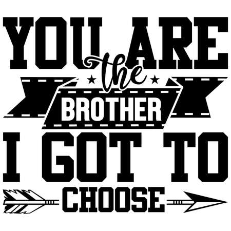 you are the brother i got to choose, beautiful people, positive lifestyles saying, friends walking, brother lover designのイラスト素材