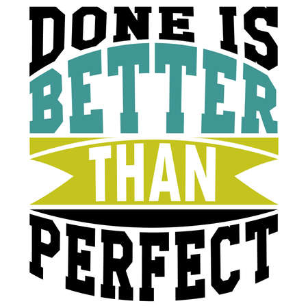 done is better than perfect, positive quotes, better people, inspirational and motivational quotes, vector illustrationのイラスト素材