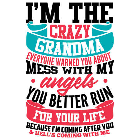 i'm the crazy grandma everyone warned you about mess with my angels you better run for your life because i'm coming after you and hell's coming with me, best grandpa ever, mom lover tee designのイラスト素材