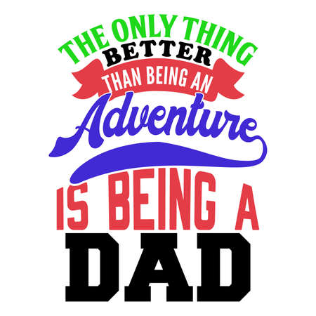 the only thing better than being an adventure is being a dad, adventure dad saying, happy fathers day, motivational positive inspirational quotes, vector illustrationのイラスト素材