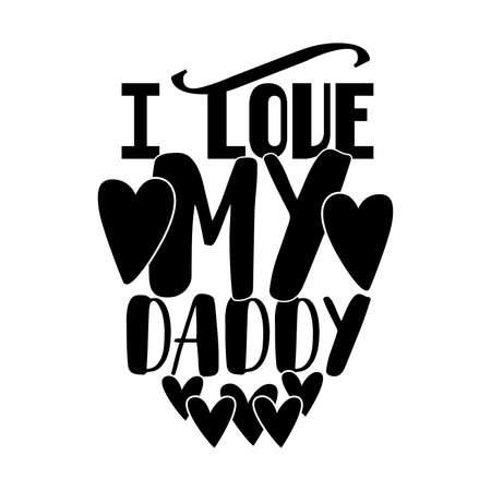 I Love My Daddy, Couple Daddy Design, Love Daddy Design Gift Saying, Motivational And Inspirational Quotes, Vector Illustrationのイラスト素材