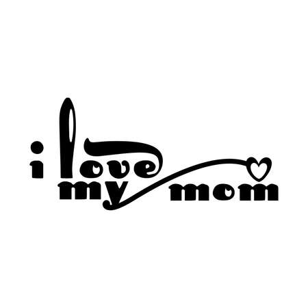 i love my mom, beautiful gift for mom, mom lover, new mom, motivational and inspirational quotes, vector illustrationのイラスト素材