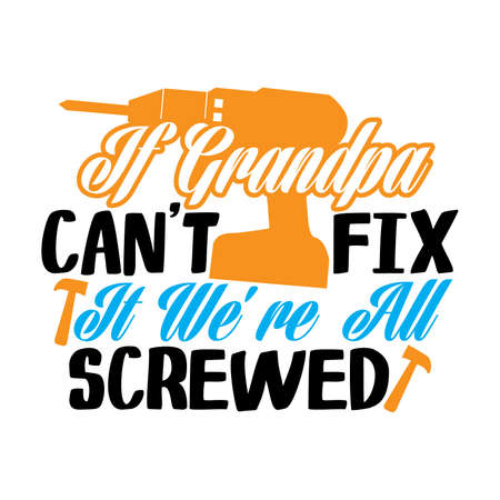 If Grandpa Can't Fix It We're All Screwed, Dad Design, Father Lover, Grandpa Can Fix Itのイラスト素材
