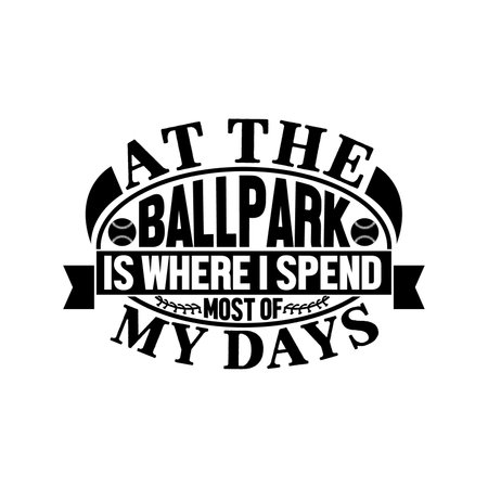 At The Ballpark Is Where I Spend Most Of My Days, Baseball Design, Game Signs, Sport Elementのイラスト素材