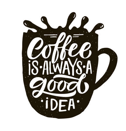 Coffee is always a good idea. Lettering, coffee to go cup. Modern calligraphy coffee quote. Hand sketched inspirational quote. Poster, banner, postcard, card lettering typography template for restaurant, coffee shop, cafe, bar.のイラスト素材
