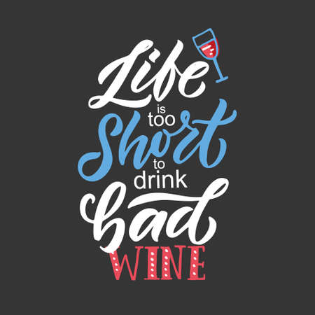 Life is too short to drink bad wine. Wine lettering. Modern calligraphy wine quote. Hand sketched inspirational quote. Poster, banner, postcard, card lettering typography template for restaurant, wine shop, cafe, bar.のイラスト素材