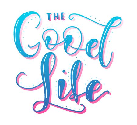 The Good Life - Inspirational and Motivational Quotes. Vector Stock Lettering And Typography Design illustration for T-shirts, Posters. Colored text isolated on white background.のイラスト素材