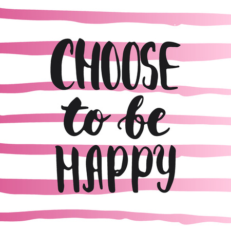 Choose to be happy - hand drawn lettering phrase, isolated on the white background. Fun brush ink inscription for photo overlays, typography greeting card or t-shirt print, flyer, poster design.のイラスト素材