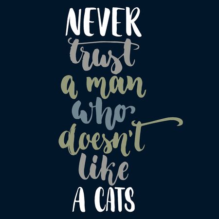 Never trust a man who doesn't like a cats - hand drawn lettering phrase for animal lovers on the dark blue background.のイラスト素材
