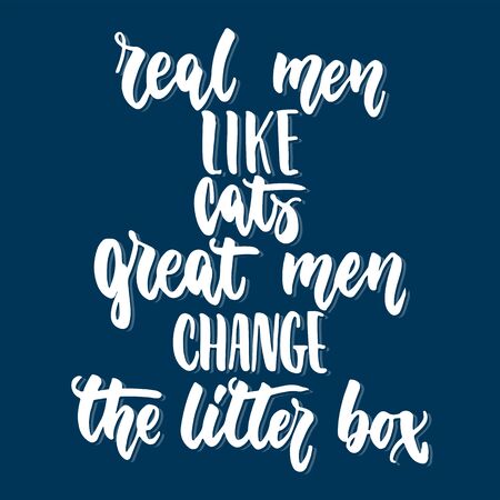 Real men like cats, great men change the litter box - hand drawn lettering phrase for animal lovers on the dark blue background.のイラスト素材