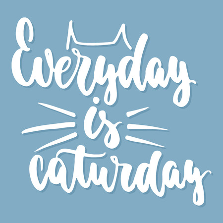Everyday is caturday - hand drawn lettering phrase for animal lovers on the blue background. Fun brush ink vector illustration for banners, greeting card, poster design.のイラスト素材