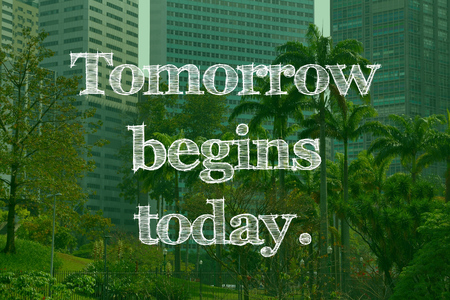 Inspirational sign - tomorrow begins today. Success motivation.