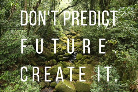 Inspirational quote poster - don't predict future, create it. Success motivation.