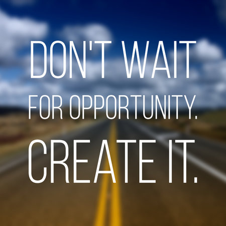 Don't wait for opportunity. Create it. Business motivational quote poster. Success motivation sign.の写真素材