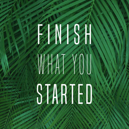 Finish what you started. Business motivational quote poster. Success motivation sign.