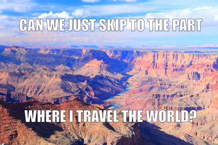 Travel the world funny meme for social media sharing. Humor about job burnout.