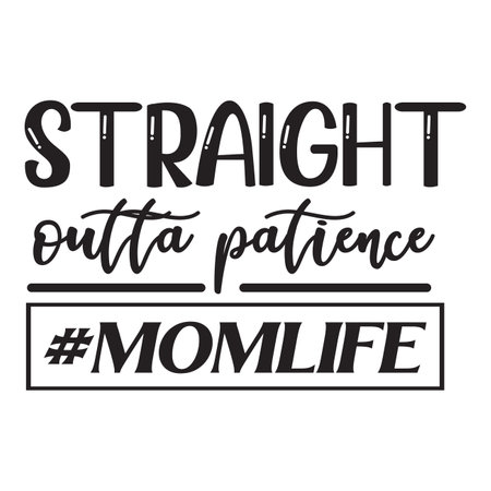 Straight Outta Patience MomLife, Mother's day shirt print template, typography design for mom mommy mama daughter grandma girl women aunt mom life child best mom adorable shirtのイラスト素材