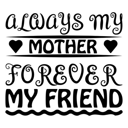 Always My Mother Forever My Friend, Mother's day shirt print template, typography design for mom mommy mama daughter grandma girl women aunt mom life child best mom adorable shirtのイラスト素材