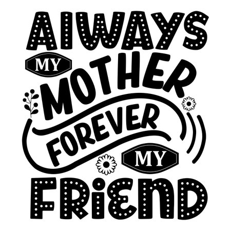 Always My Mother My Friend, Mother's day shirt print template, typography design for mom mommy mama daughter grandma girl women aunt mom life child best mom adorable shirtのイラスト素材