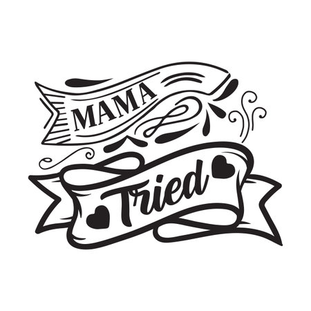 Mama Tried, Birthday Gift For Mama, I Love My Mama Calligraphy Style Lettering Design, Vector Illustrationのイラスト素材