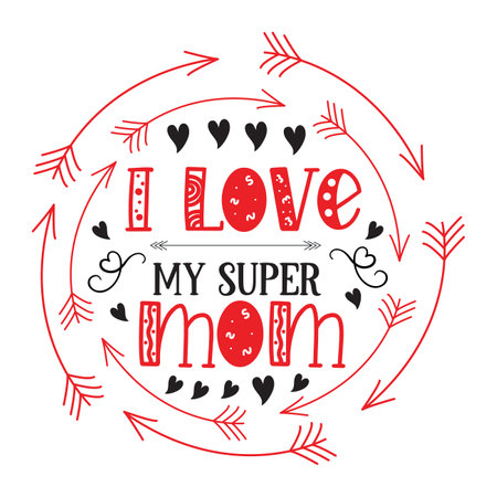 I Love My Super Mom, Mother's Day T-shirt Design, Hand drew lettering phrase, Handmade calligraphy vector illustration, Silhouetteのイラスト素材