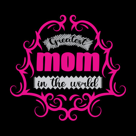Greatest Mom In The World, Mother's Day typography shirt design for mother lover mom mommy mama Handmade calligraphy vector illustration Silhouetteのイラスト素材