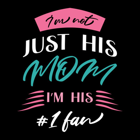 I'm Not Just His Mom I'm His I Fan, Mother's Day typography shirt design for mother lover mom mommy mama Handmade calligraphy vector illustration Silhouetteのイラスト素材