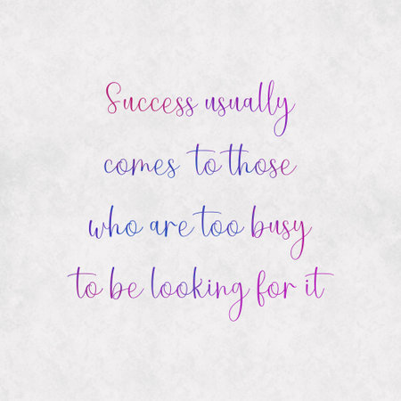Motivational quote, success usually comes to those who are too busy to be looking for it with...