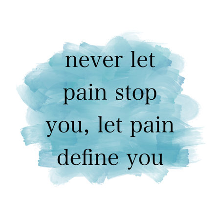 A motivational quote, "NEVER LET PAIN STOP YOU, LET PAIN DEFINE YOU" isolated on brush painting background. Success concept.の写真素材