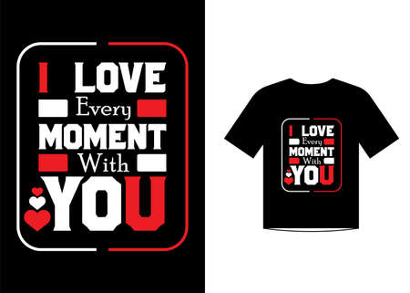 I love every moment with you Quote Valentineâs Day t-shirt design. Unique Valentine Typography quote design. Valentine designs for poster, prints, t-shirt, mugs, bags, and POD.のイラスト素材