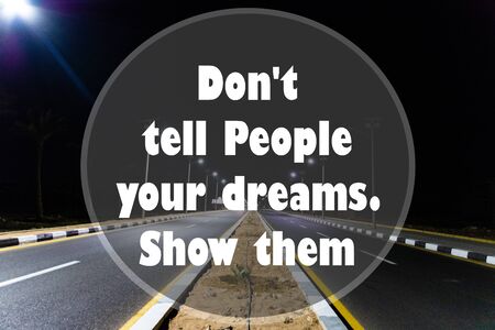 Inspirational quotes - Don't tell people your dreams show them.の写真素材